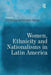 Women, Ethnicity and Nationalisms in Latin America by Natividad Gutiérre Chong