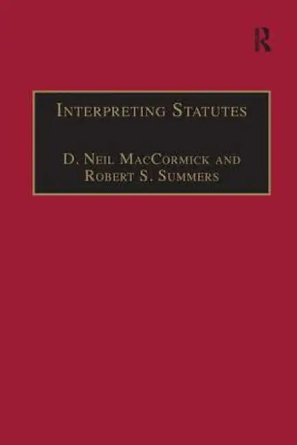 Interpreting Statutes: A Comparative Study by D. Neil MacCormick