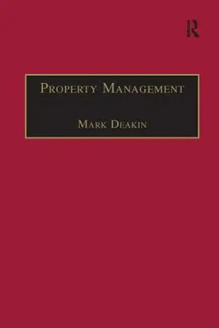 Property Management: Corporate Strategies, Financial Instruments and the Urban Environment by Mark Deakin