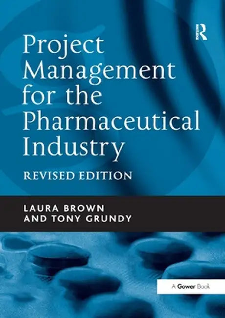 Project Management for the Pharmaceutical Industry by Laura Brown