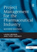 Project Management for the Pharmaceutical Industry by Laura Brown