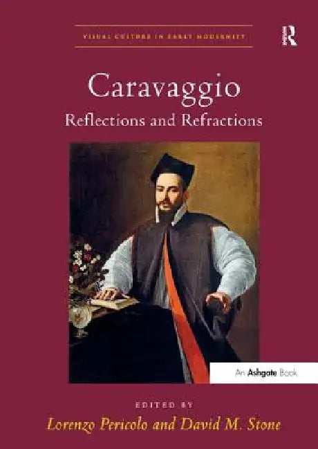 Caravaggio: Reflections and Refractions. by Lorenzo Pericolo
