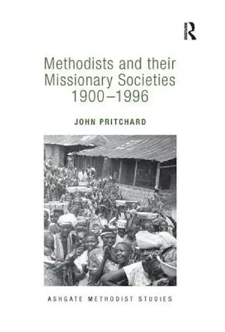 Methodists and Their Missionary Societies 1900-1996 by John Pritchard
