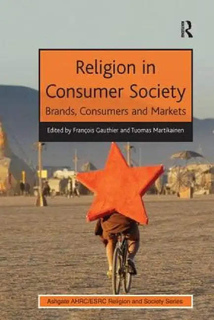 Religion in Consumer Society: Brands, Consumers and Markets by François Gauthier