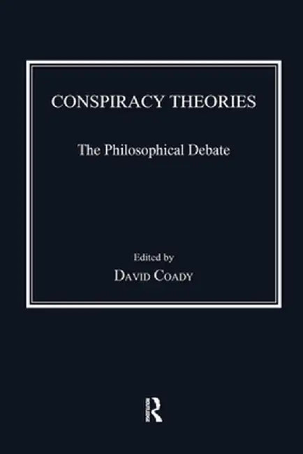 Conspiracy Theories: The Philosophical Debate by David Coady