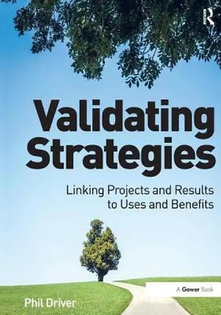 Validating Strategies: Linking Projects and Results to Uses and Benefits. Phil Driver by Phil Driver
