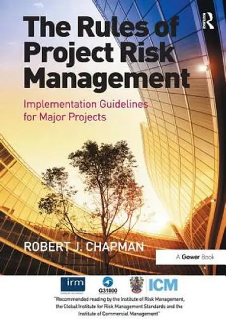 The Rules of Project Risk Management: Implementation Guidelines for Major Projects. Robert James Chapman by Robert James Chapman