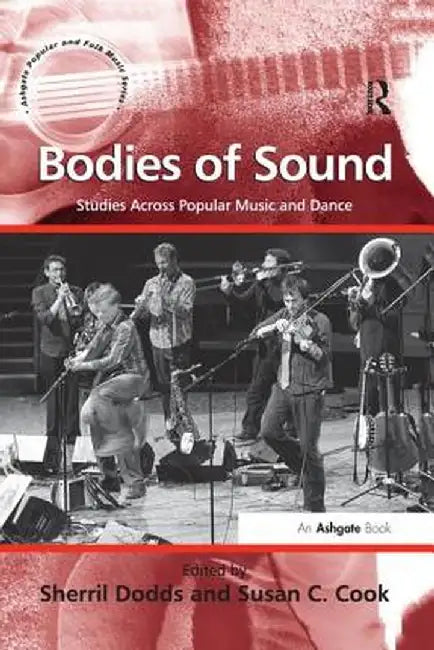 Bodies of Sound: Studies Across Popular Music and Dance by Susan C. Cook