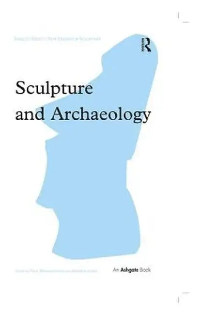 Sculpture and Archaeology by Paul Bonaventura