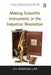 Making Scientific Instruments in the Industrial Revolution by A.D. Morrison-Low
