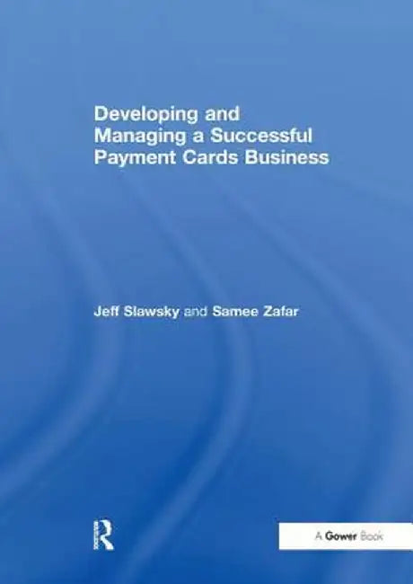 Developing and Managing a Successful Payment Cards Business by Jeff Slawsky