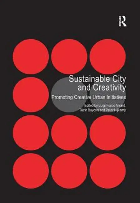 Sustainable City and Creativity: Promoting Creative Urban Initiatives by Tüzin Baycan
