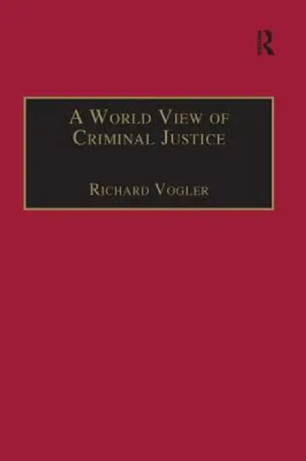 A World View of Criminal Justice by Richard Vogler