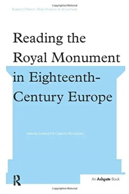 Reading the Royal Monument in Eighteenth-Century Europe by Charlot Chastel-Rousseau