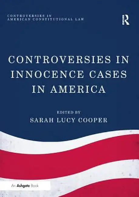 Controversies in Innocence Cases in America by Sarah Lucy Cooper
