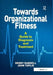 Towards Organizational Fitness: A Guide to Diagnosis and Treatment. by Gerry Randell and John Toplis by Gerry Randell