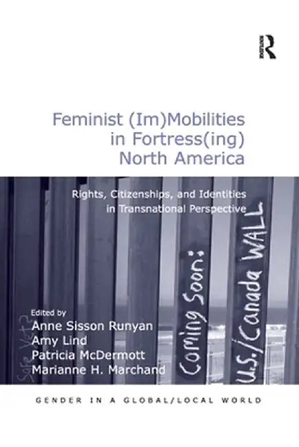 Feminist (Im)Mobilities in Fortress(ing) North America: Rights, Citizenships, and Identities in Transnational Perspective by Amy Lind