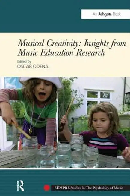 Musical Creativity: Insights from Music Education Research by Oscar Odena