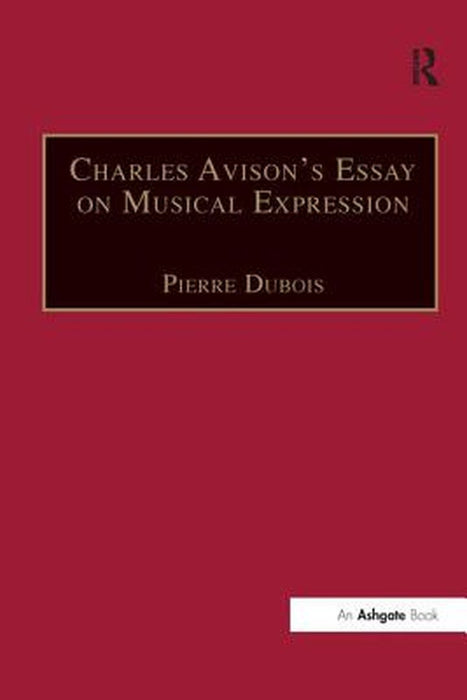 Charles Avison's Essay on Musical Expression: With Related Writings by William Hayes and Charles Avison by Pierre Dubois
