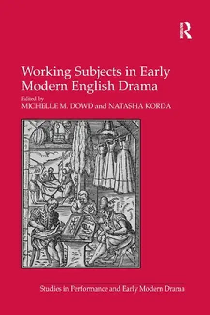 Working Subjects in Early Modern English Drama by Natasha Korda