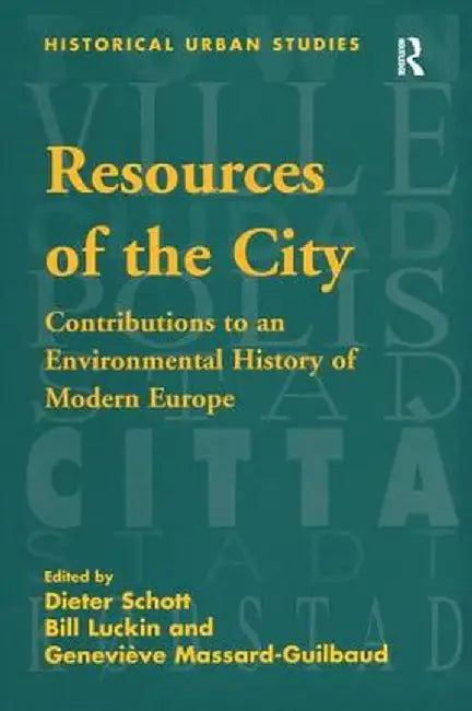 Resources of the City: Contributions to an Environmental History of Modern Europe by Bill Luckin