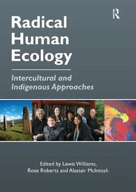 Radical Human Ecology: Intercultural and Indigenous Approaches by Rose Roberts