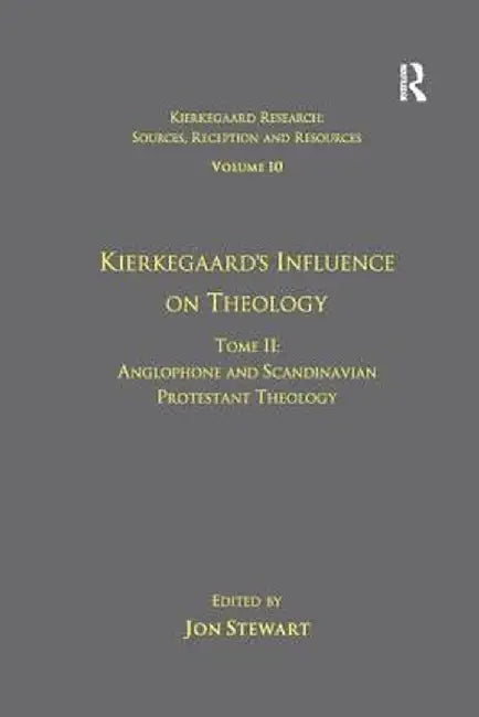 Volume 10, Tome II: Kierkegaard's Influence on Theology: Anglophone and Scandinavian Protestant Theology by Jon Stewart