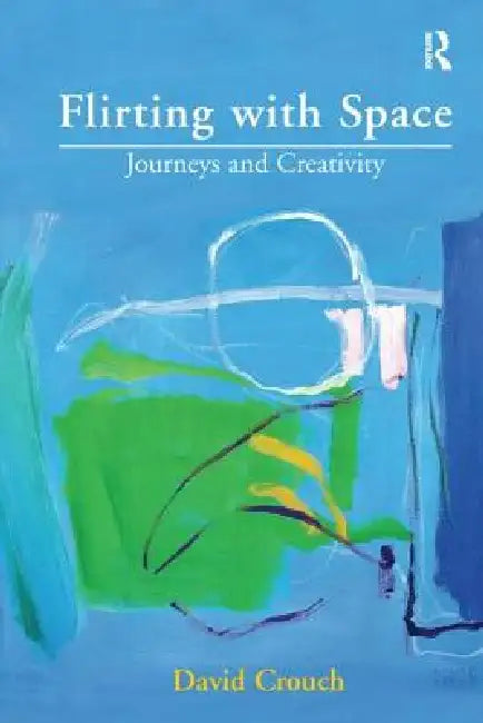 Flirting with Space: Journeys and Creativity by David Crouch