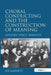 Choral Conducting and the Construction of Meaning: Gesture, Voice, Identity by Liz Garnett