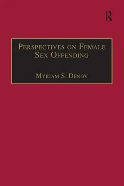 Perspectives on Female Sex Offending: A Culture of Denial by Myriam S. Denov