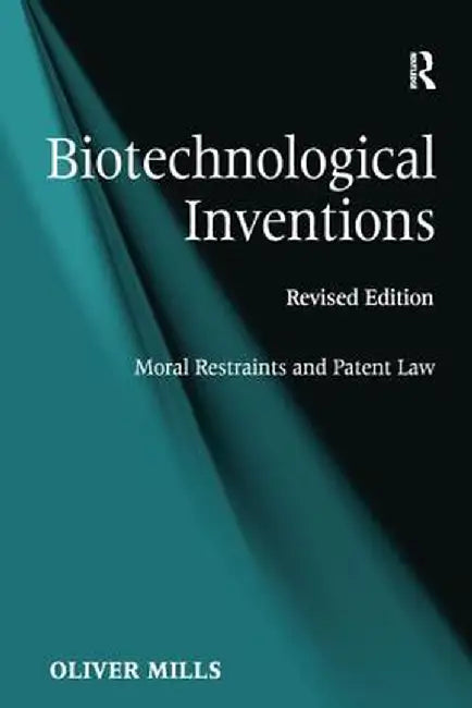 Biotechnological Inventions: Moral Restraints and Patent Law by Oliver Mills