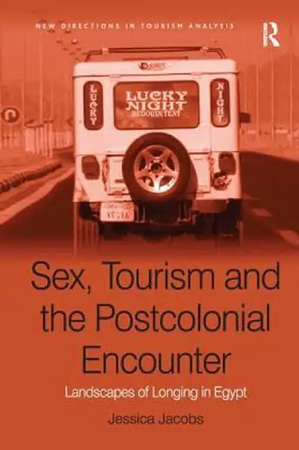 Sex, Tourism and the Postcolonial Encounter: Landscapes of Longing in Egypt by Jessica Jacobs