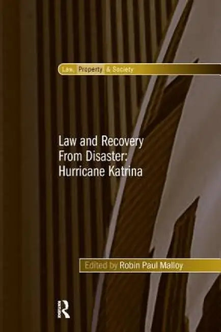 Law and Recovery from Disaster: Hurricane Katrina by Robin Paul Malloy