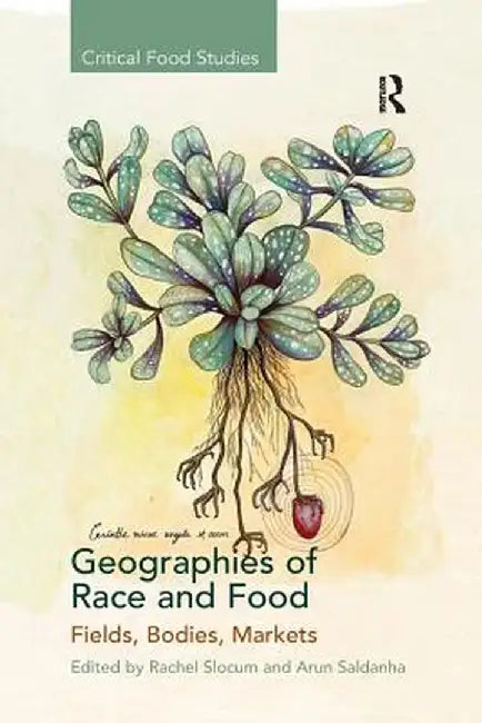 Geographies of Race and Food: Fields, Bodies, Markets by Rachel Slocum