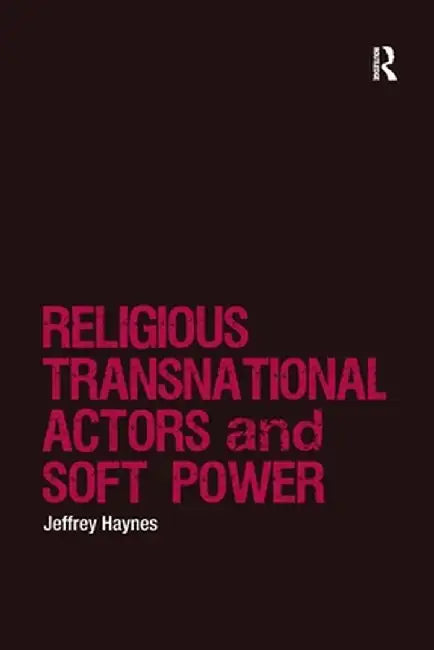 Religions, Transnational Actors and Soft Power by Jeffrey Haynes