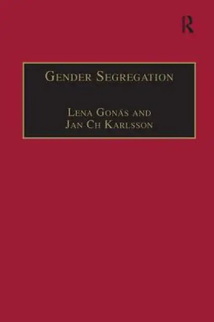 Gender Segregation: Divisions of Work in Post-Industrial Welfare States by Lena Gonäs