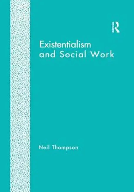 Existentialism and Social Work by Neil Thompson