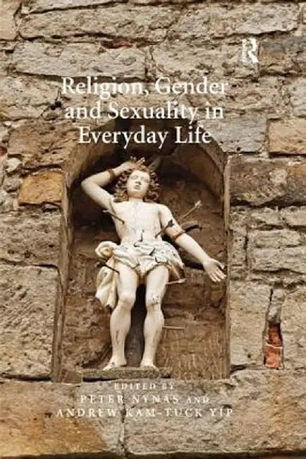 Religion, Gender and Sexuality in Everyday Life by Peter Nynäs