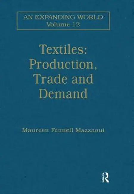 Textiles: Production, Trade and Demand by Maureen Fennell Mazzaoui