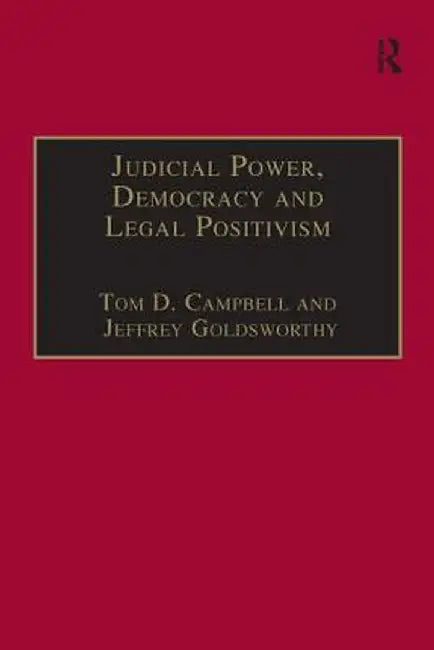 Judicial Power, Democracy and Legal Positivism by Tom D. Campbell
