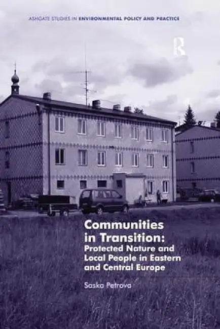Communities in Transition: Protected Nature and Local People in Eastern and Central Europe by Saska Petrova