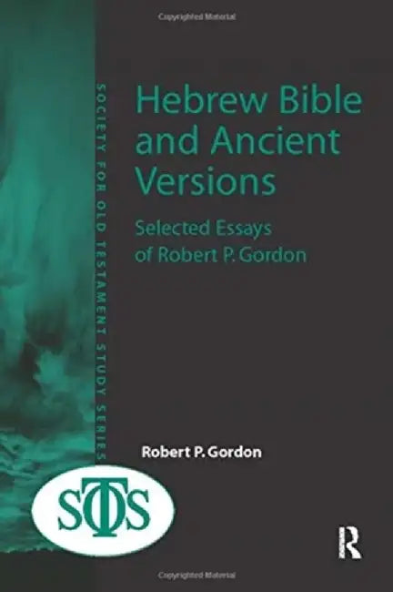 Hebrew Bible and Ancient Versions: Selected Essays of Robert P. Gordon by Robert P. Gordon