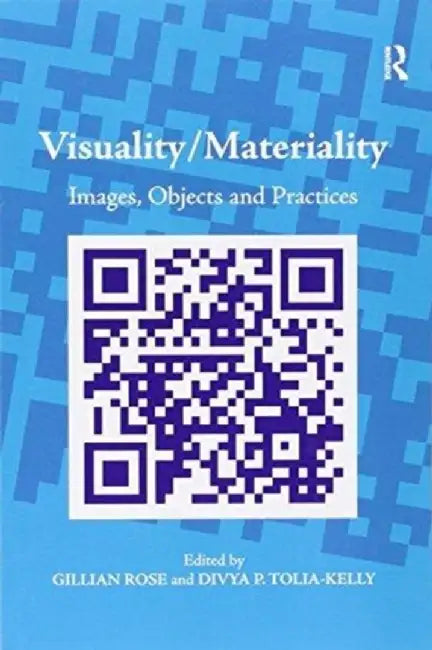 Visuality/Materiality: Images, Objects and Practices by Divya P. Tolia-Kelly
