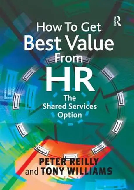 How to Get Best Value from HR: The Shared Services Option by Peter Reilly