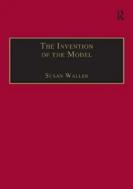 The Invention of the Model: Artists and Models in Paris, 1830-1870 by Susan Waller
