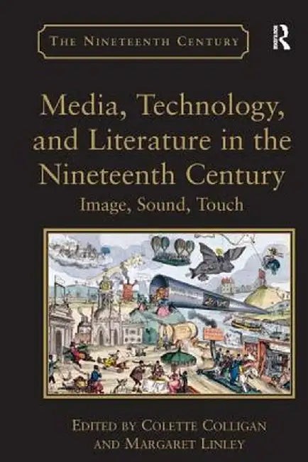 Media, Technology, and Literature in the Nineteenth Century: Image, Sound, Touch by Margaret Linley