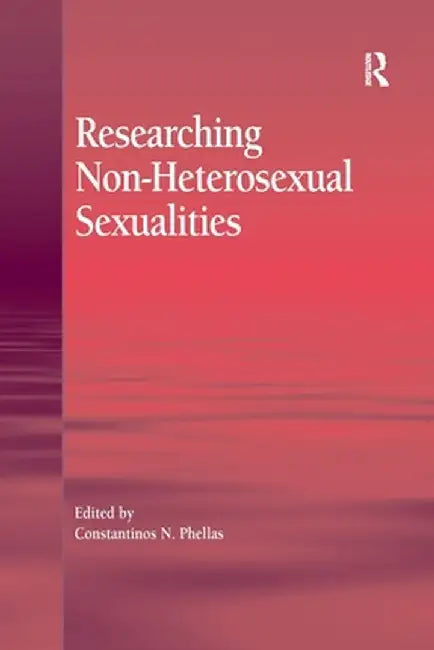 Researching Non-Heterosexual Sexualities by Constantinos N. Phellas