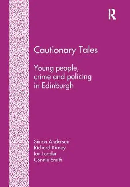 Cautionary Tales: Young People, Crime and Policing in Edinburgh by Simon Anderson