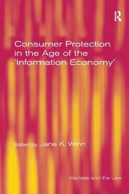 Consumer Protection in the Age of the 'Information Economy' by Jane K. Winn