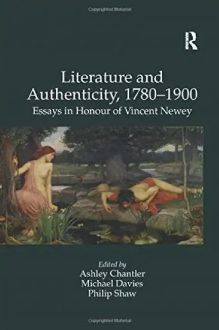 Literature and Authenticity, 1780-1900: Essays in Honour of Vincent Newey by Michael Davies